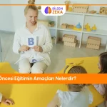 Okul Öncesi Eğitim Amaçları Nelerdir